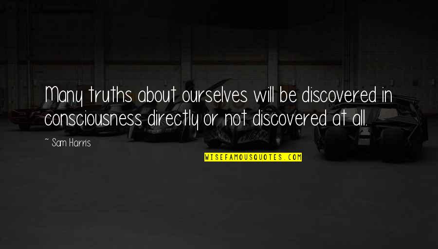 Many Truths Quotes By Sam Harris: Many truths about ourselves will be discovered in
