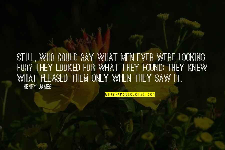 Many Types Of Love Quotes By Henry James: Still, who could say what men ever were