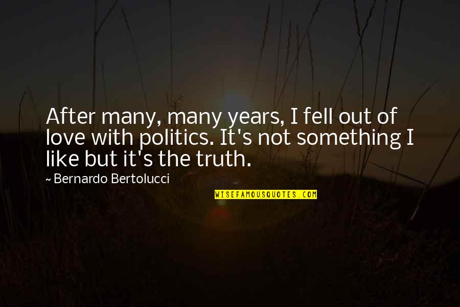 Many Years Of Love Quotes By Bernardo Bertolucci: After many, many years, I fell out of