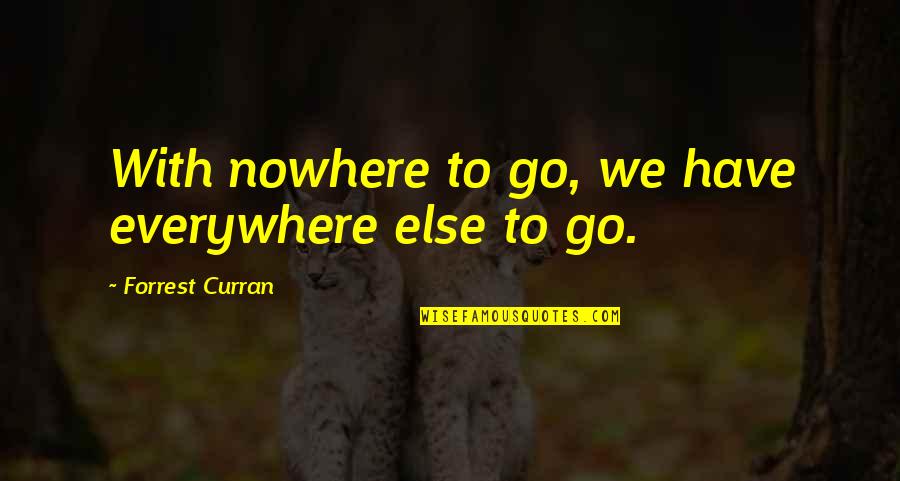 Manyak English Quotes By Forrest Curran: With nowhere to go, we have everywhere else