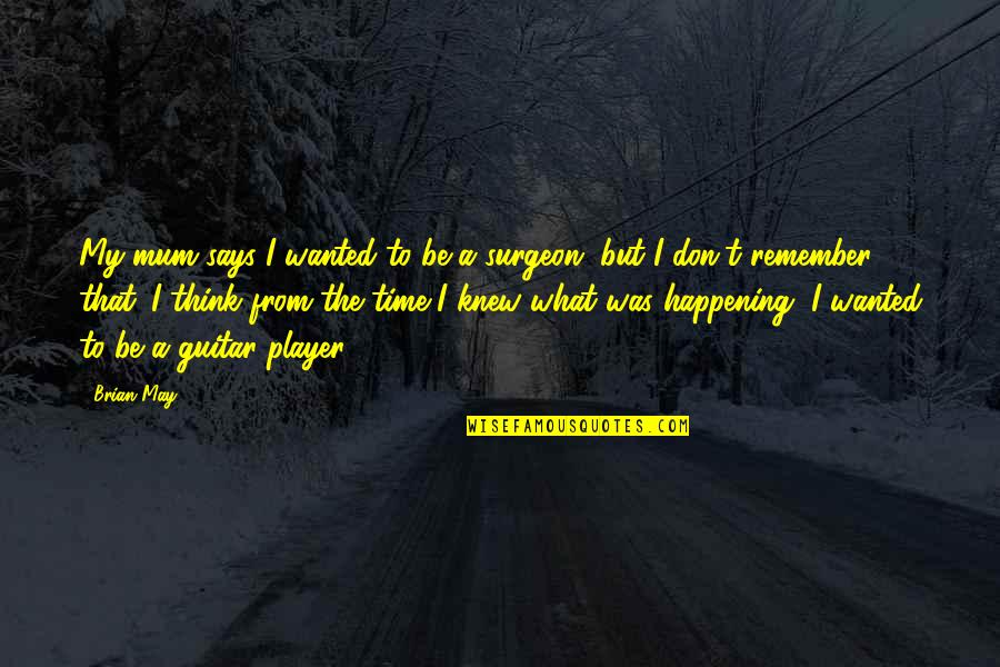 Manyak Na Quotes By Brian May: My mum says I wanted to be a Manyak Na Quotes By Brian May: My mum says I wanted to be a