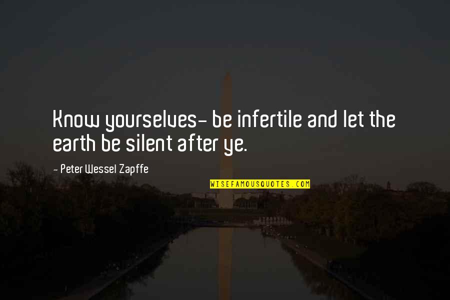 Manyang Reath Quotes By Peter Wessel Zapffe: Know yourselves- be infertile and let the earth Manyang Reath Quotes By Peter Wessel Zapffe: Know yourselves- be infertile and let the earth