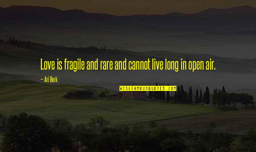 Manyetik Toplar Quotes By Ari Berk: Love is fragile and rare and cannot live
