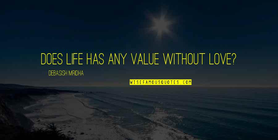 Manyetik Toplar Quotes By Debasish Mridha: Does life has any value without love? Manyetik Toplar Quotes By Debasish Mridha: Does life has any value without love?