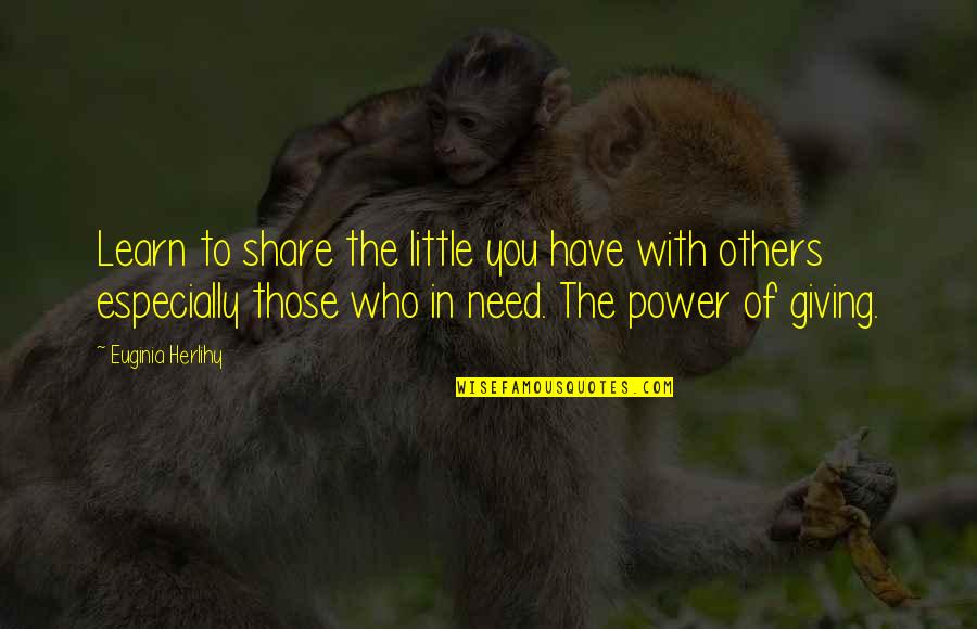 Manyilezu Quotes By Euginia Herlihy: Learn to share the little you have with Manyilezu Quotes By Euginia Herlihy: Learn to share the little you have with