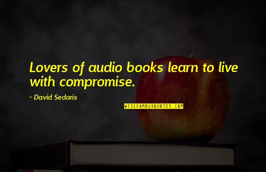 Manyland Controls Quotes By David Sedaris: Lovers of audio books learn to live with