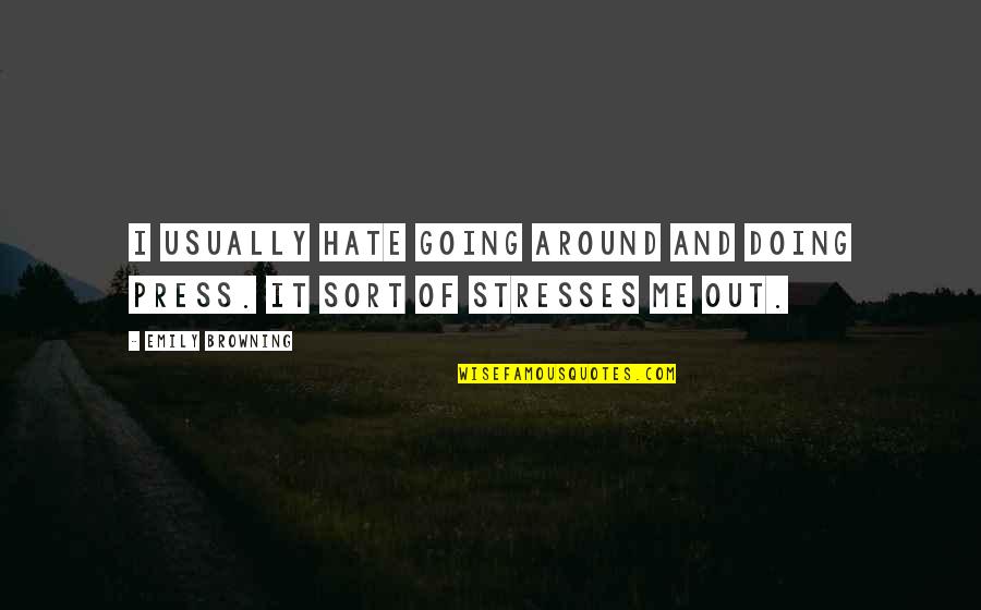 Manyland Unblocked Quotes By Emily Browning: I usually hate going around and doing press.