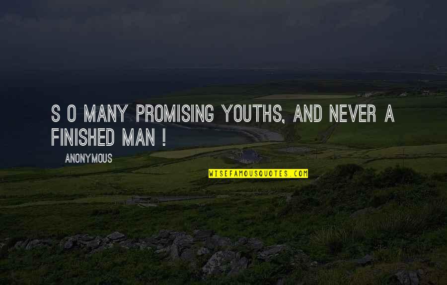 Many's Quotes By Anonymous: S o many promising youths, and never a