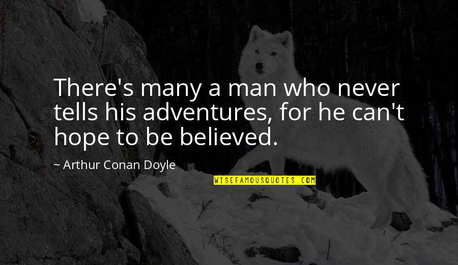 Many's Quotes By Arthur Conan Doyle: There's many a man who never tells his