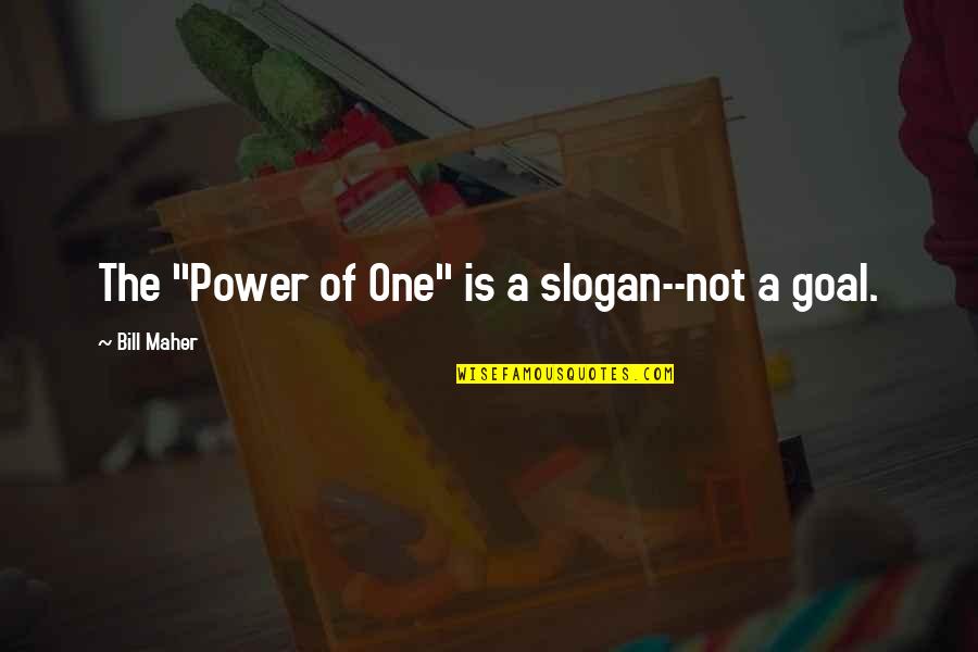 Manysettle Quotes By Bill Maher: The "Power of One" is a slogan--not a Manysettle Quotes By Bill Maher: The "Power of One" is a slogan--not a