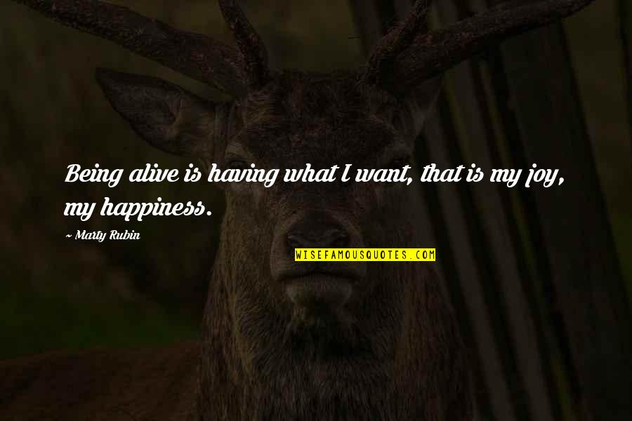 Manysettle Quotes By Marty Rubin: Being alive is having what I want, that