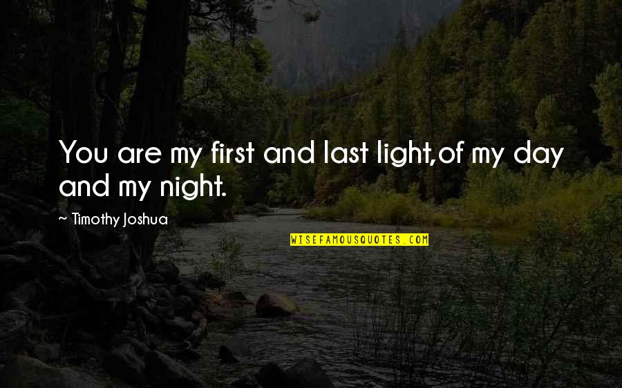 Manysettle Quotes By Timothy Joshua: You are my first and last light,of my