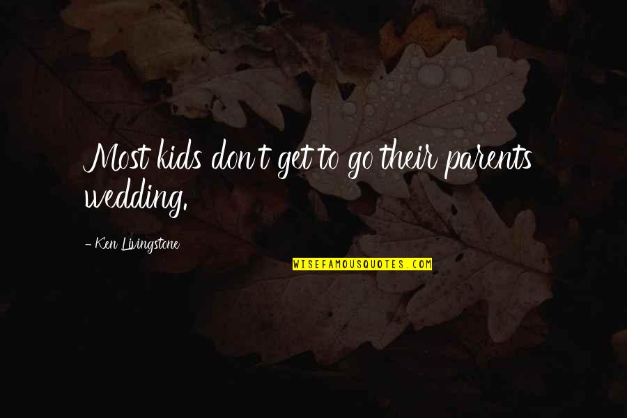 Manzambi Vuvu Quotes By Ken Livingstone: Most kids don't get to go their parents'