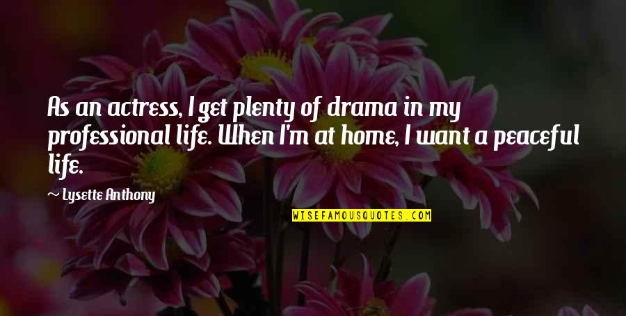 Manzanas In English Quotes By Lysette Anthony: As an actress, I get plenty of drama