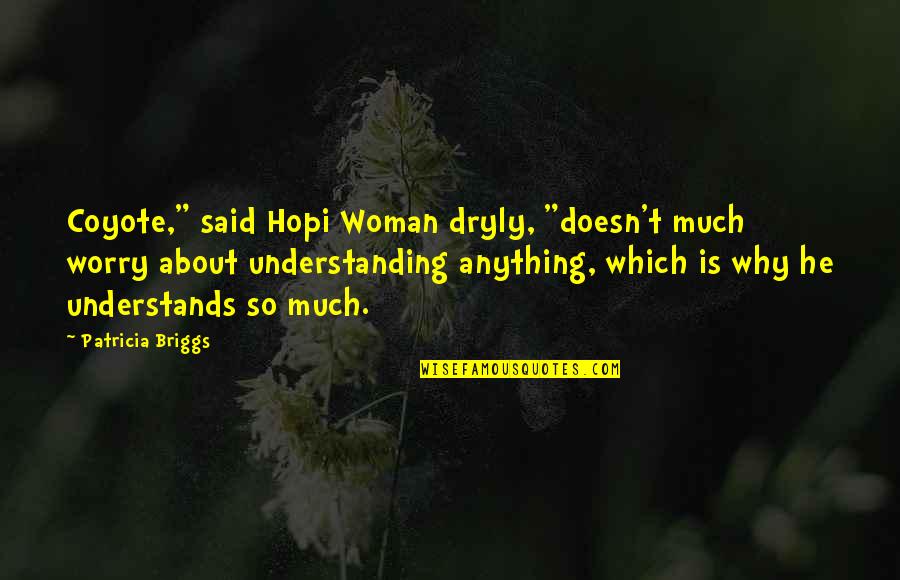 Manzanas In English Quotes By Patricia Briggs: Coyote," said Hopi Woman dryly, "doesn't much worry
