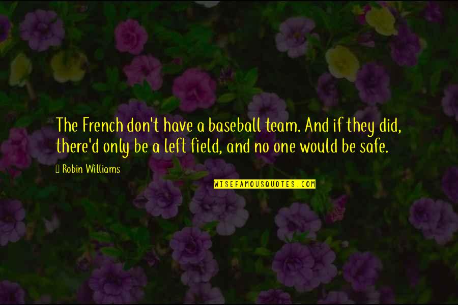 Manzanas In English Quotes By Robin Williams: The French don't have a baseball team. And