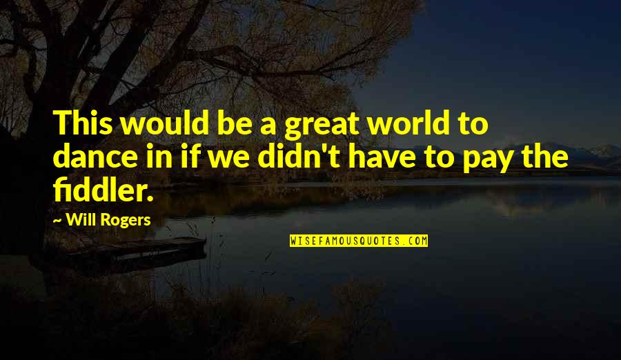 Manzanas In English Quotes By Will Rogers: This would be a great world to dance
