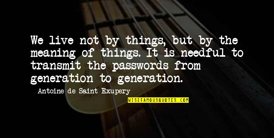 Manzanas Onaway Quotes By Antoine De Saint-Exupery: We live not by things, but by the Manzanas Onaway Quotes By Antoine De Saint-Exupery: We live not by things, but by the