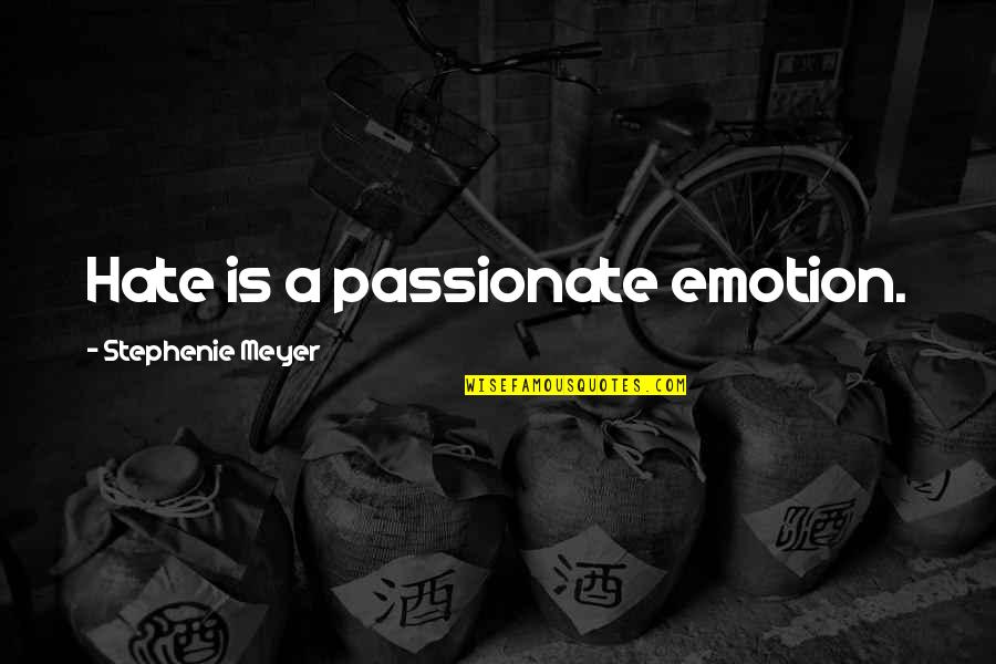 Manzanas Onaway Quotes By Stephenie Meyer: Hate is a passionate emotion. Manzanas Onaway Quotes By Stephenie Meyer: Hate is a passionate emotion.