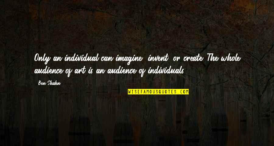 Manzaralar G Rseller Quotes By Ben Shahn: Only an individual can imagine, invent, or create. Manzaralar G Rseller Quotes By Ben Shahn: Only an individual can imagine, invent, or create.