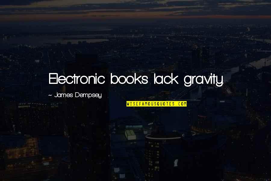 Manzaralar Patron Quotes By James Dempsey: Electronic books lack gravity.