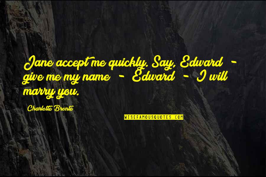 Manzaralar Rasmi Quotes By Charlotte Bronte: Jane accept me quickly. Say, Edward - give Manzaralar Rasmi Quotes By Charlotte Bronte: Jane accept me quickly. Say, Edward - give