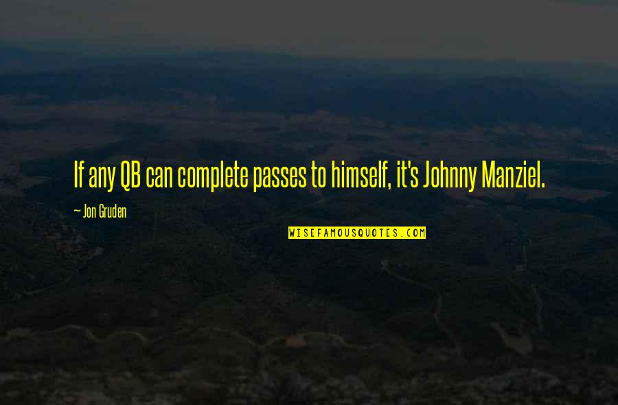 Manziel Johnny Quotes By Jon Gruden: If any QB can complete passes to himself,
