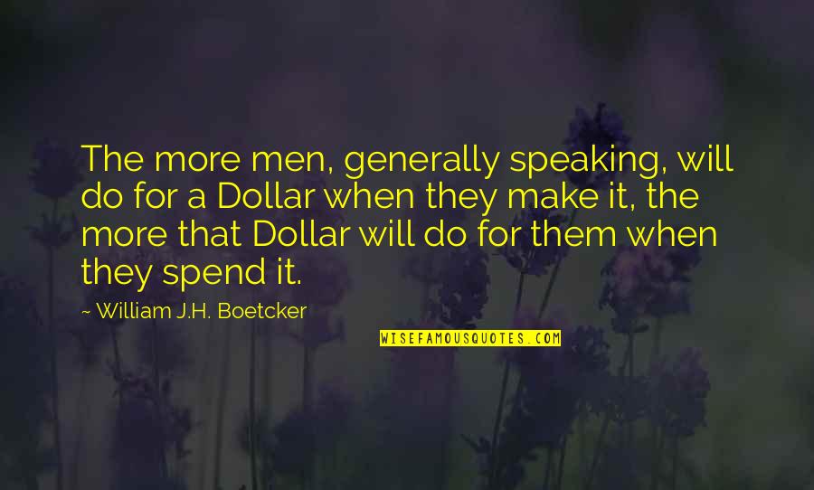 Manzier Quotes By William J.H. Boetcker: The more men, generally speaking, will do for