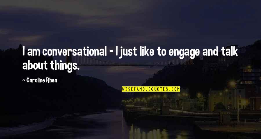 Manzilon Pe Quotes By Caroline Rhea: I am conversational - I just like to