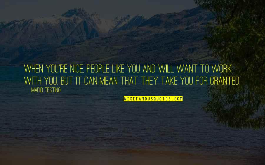 Manzilon Pe Quotes By Mario Testino: When you're nice, people like you and will