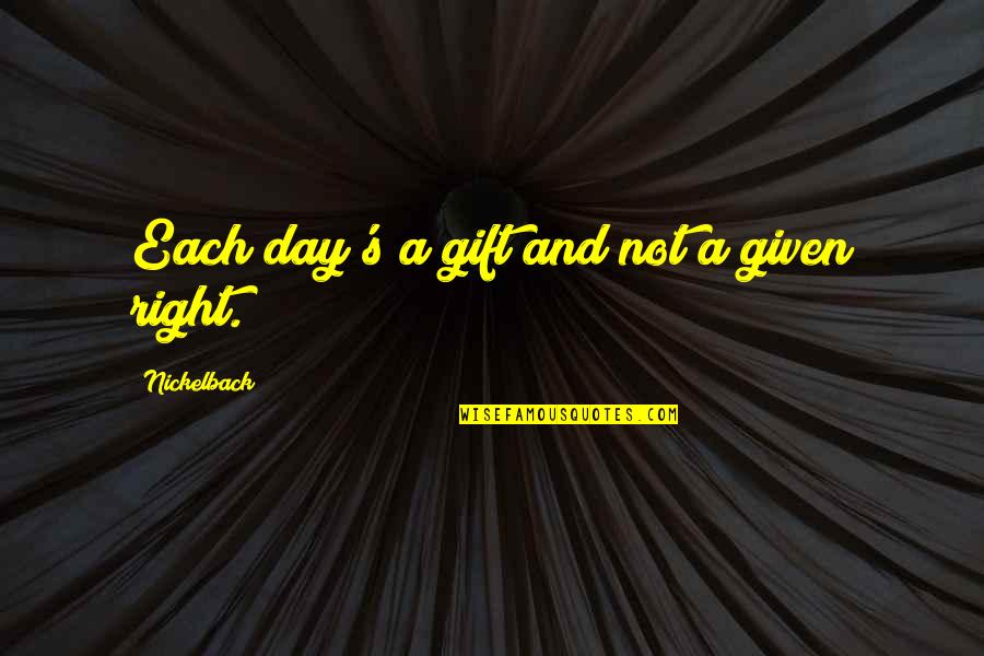 Manzilon Pe Quotes By Nickelback: Each day's a gift and not a given