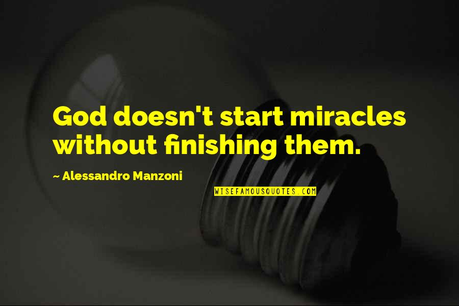 Manzoni Quotes By Alessandro Manzoni: God doesn't start miracles without finishing them.