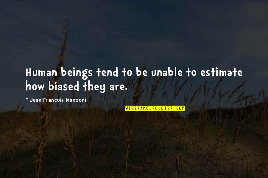 Manzoni Quotes By Jean-Francois Manzoni: Human beings tend to be unable to estimate