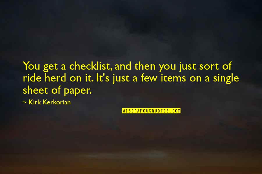 Manzoor Qureshi Quotes By Kirk Kerkorian: You get a checklist, and then you just Manzoor Qureshi Quotes By Kirk Kerkorian: You get a checklist, and then you just