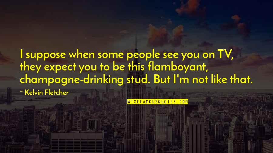Mao Last Dancer Quotes By Kelvin Fletcher: I suppose when some people see you on