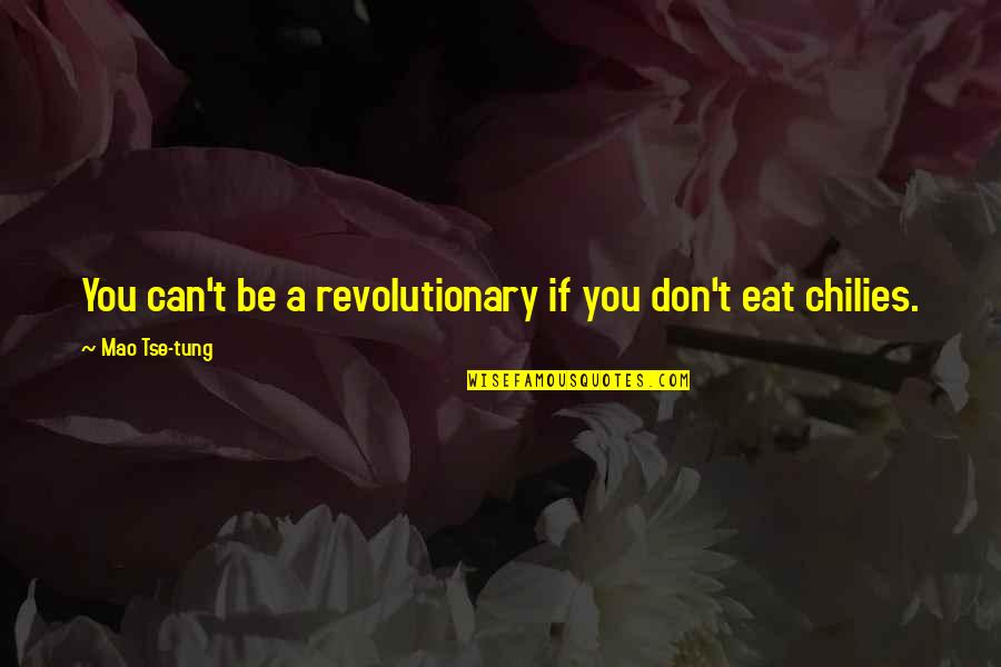 Mao Tse Tung Quotes By Mao Tse-tung: You can't be a revolutionary if you don't
