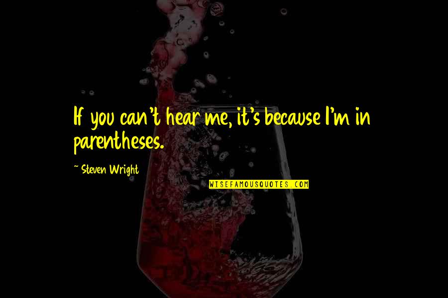 Mao Zedong Most Famous Quote Quotes By Steven Wright: If you can't hear me, it's because I'm Mao Zedong Most Famous Quote Quotes By Steven Wright: If you can't hear me, it's because I'm