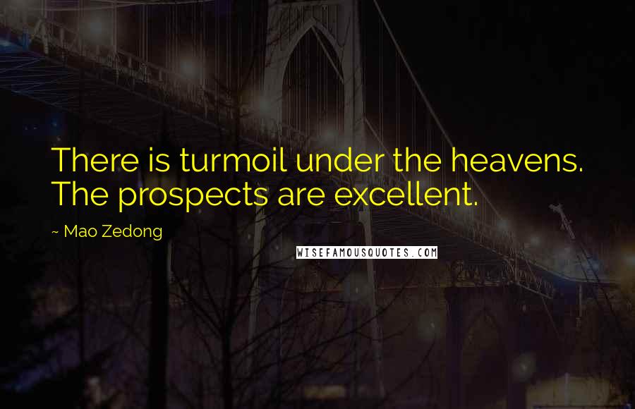 Mao Zedong quotes: There is turmoil under the heavens. The prospects are excellent. Mao Zedong quotes: There is turmoil under the heavens. The prospects are excellent.