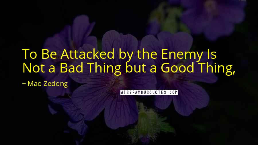 Mao Zedong quotes: To Be Attacked by the Enemy Is Not a Bad Thing but a Good Thing,