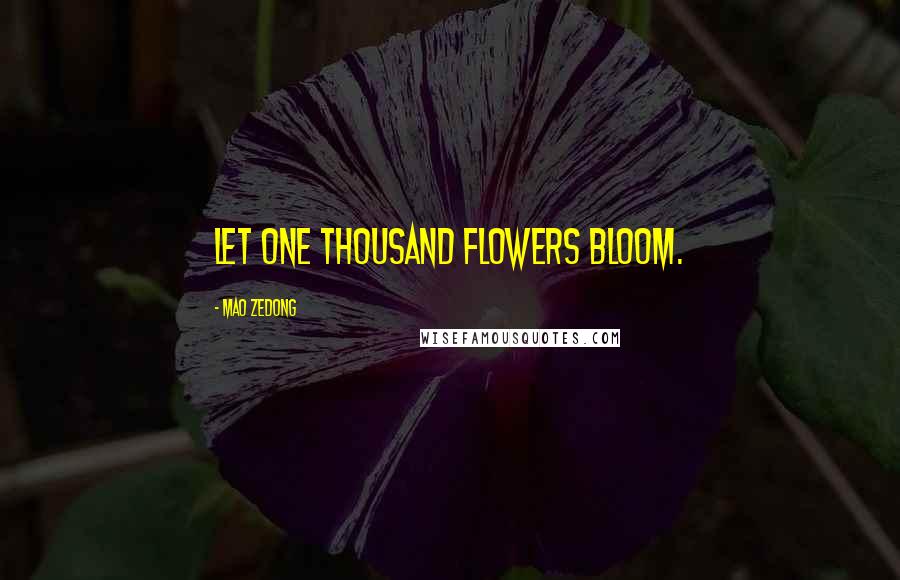 Mao Zedong quotes: Let one thousand flowers bloom.