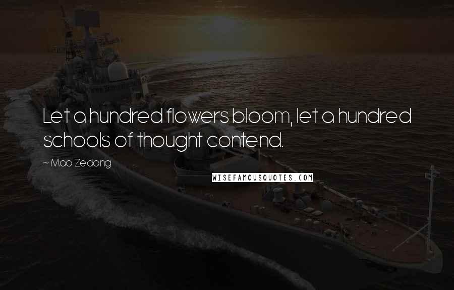 Mao Zedong quotes: Let a hundred flowers bloom, let a hundred schools of thought contend. Mao Zedong quotes: Let a hundred flowers bloom, let a hundred schools of thought contend.