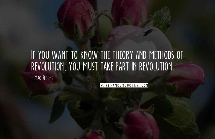 Mao Zedong quotes: If you want to know the theory and methods of revolution, you must take part in revolution.