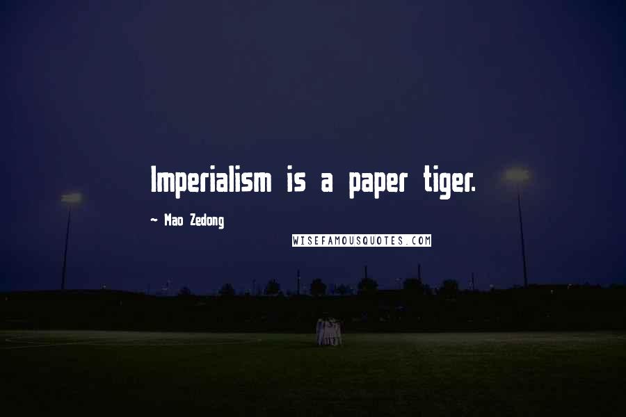 Mao Zedong quotes: Imperialism is a paper tiger.