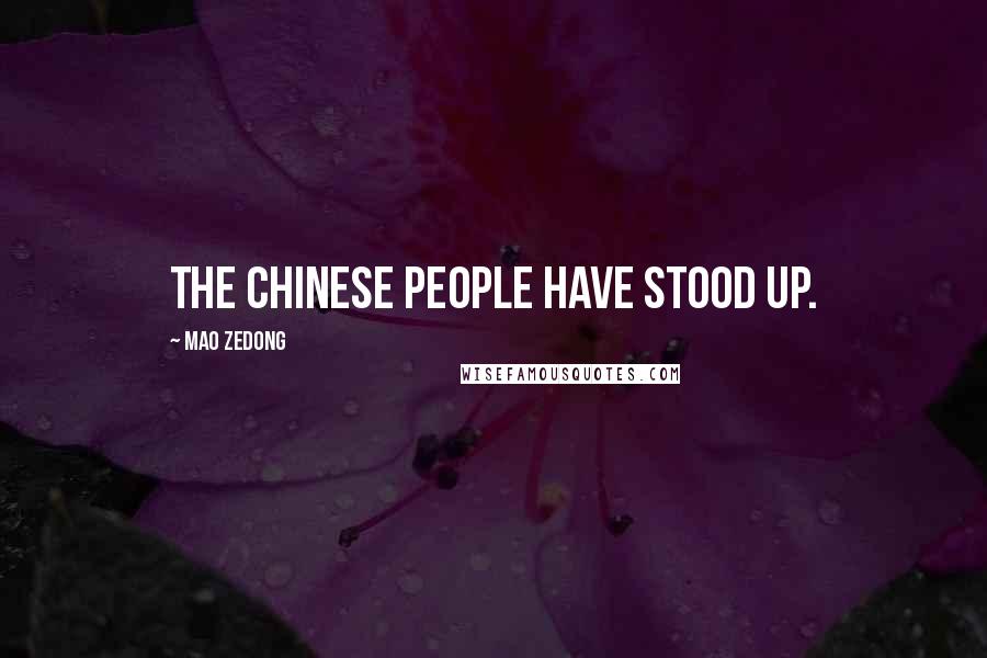 Mao Zedong quotes: The Chinese people have stood up. Mao Zedong quotes: The Chinese people have stood up.
