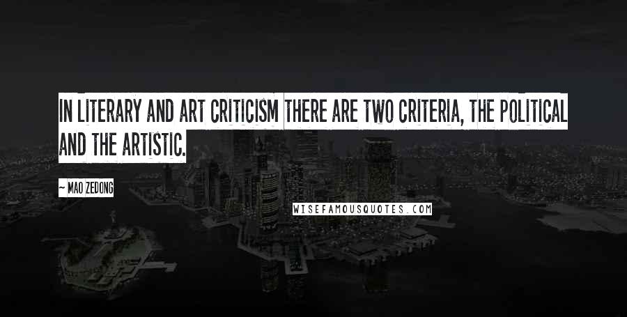 Mao Zedong quotes: In literary and art criticism there are two criteria, the political and the artistic.