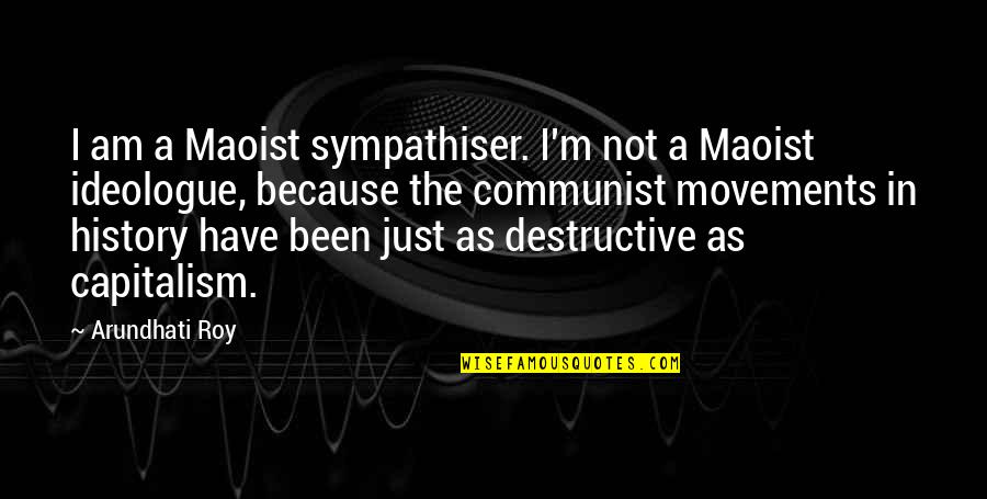 Maoist Quotes By Arundhati Roy: I am a Maoist sympathiser. I'm not a