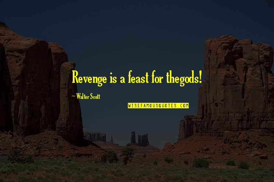 Maoist Rebels Quotes By Walter Scott: Revenge is a feast for thegods!