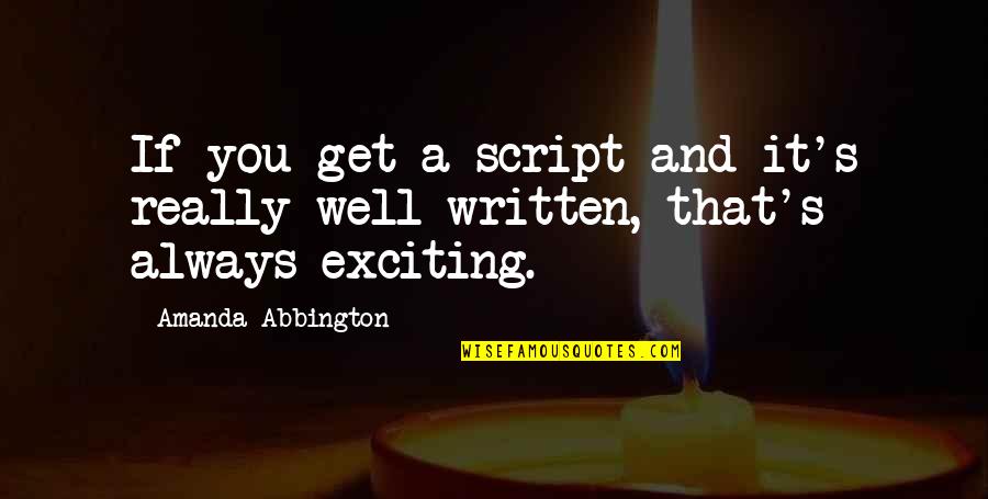 Maometto Quotes By Amanda Abbington: If you get a script and it's really Maometto Quotes By Amanda Abbington: If you get a script and it's really
