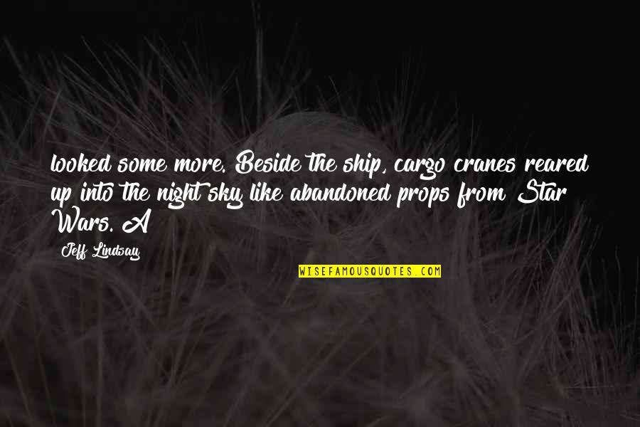 Maora Hassin Quotes By Jeff Lindsay: looked some more. Beside the ship, cargo cranes Maora Hassin Quotes By Jeff Lindsay: looked some more. Beside the ship, cargo cranes