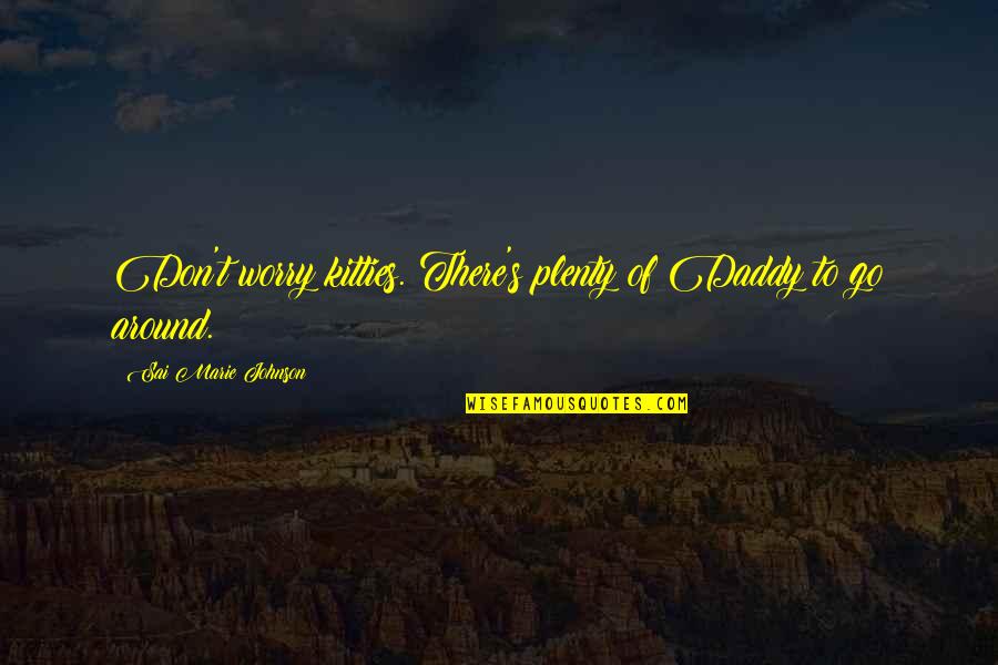 Maoris Black Quotes By Sai Marie Johnson: Don't worry kitties. There's plenty of Daddy to Maoris Black Quotes By Sai Marie Johnson: Don't worry kitties. There's plenty of Daddy to